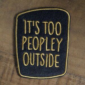 It's too peopley outside embroidered patch
